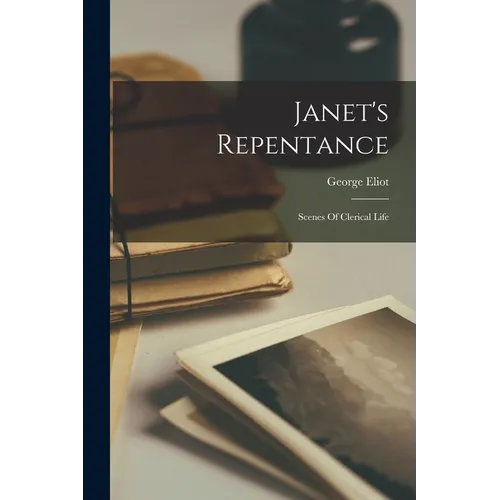Janet's Repentance: Scenes Of Clerical Life - Paperback