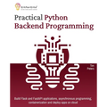 Practical Python Backend Programming: Build Flask and FastAPI applications, asynchronous programming, containerization and deploy apps on cloud - Paperback