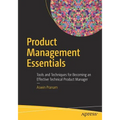 Product Management Essentials: Tools and Techniques for Becoming an Effective Technical Product Manager - Paperback