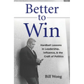 Better to Win: Hardball Lessons in Leadership, Influence, & the Craft of Politics - Paperback