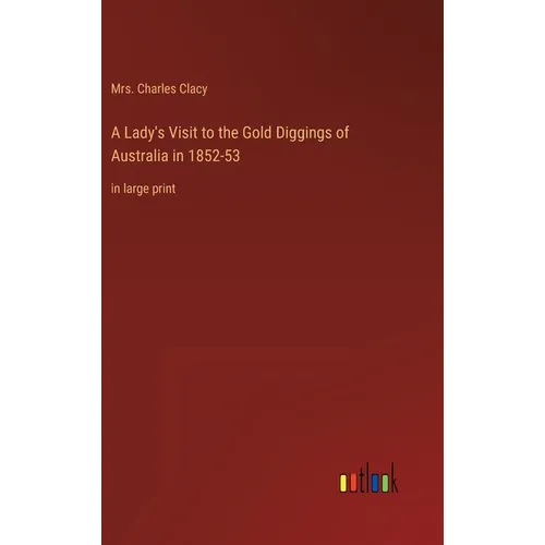A Lady's Visit to the Gold Diggings of Australia in 1852-53: in large print - Hardcover