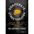 Corporate Streetfighter: How to Excel in Business and Life Using Brains, Cunning, and Finesse - Hardcover