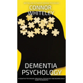 Dementia Psychology: A Cognitive Psychology, Biological Psychology and Neuroscience Guide To Dementia - Hardcover