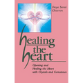 Healing the Heart: Opening and Healing the Heart with Crystals and Gemstones - Paperback