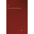A Formulary of Selected Remedies - Hardcover