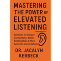Mastering the Power of Elevated Listening - Paperback