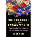 The Far Edges of the Known World: Life Beyond the Borders of Ancient Civilization - Hardcover