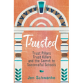 Trusted: Trust Pillars, Trust Killers, and the Secret to Successful Schools - Paperback