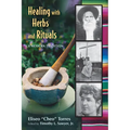 Healing with Herbs and Rituals: A Mexican Tradition - Paperback
