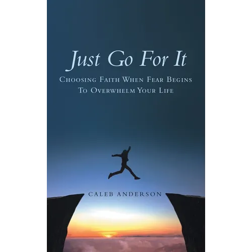 Just Go for It: Choosing Faith When Fear Begins to Overwhelm Your Life - Hardcover