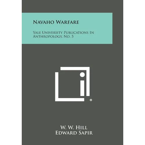 Navaho Warfare: Yale University Publications in Anthropology, No. 5 - Paperback