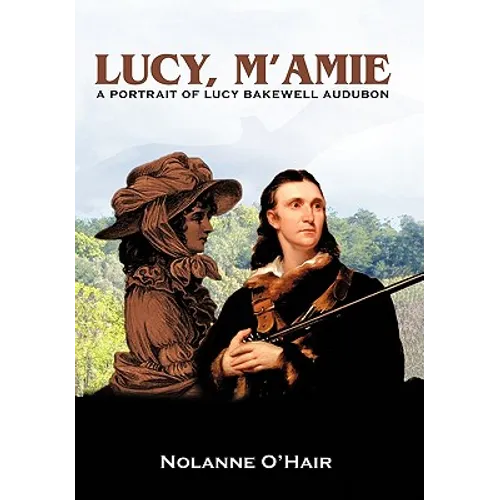 Lucy, M'Amie: A Portrait of Lucy Bakewell Audubon - Hardcover