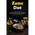 Zone Diet: 100+ Fast and Delicious Recipes for Breakfast, Lunch, and Unlocking the Secrets of Weight Loss - Paperback