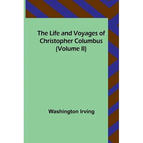 The Life and Voyages of Christopher Columbus (Volume II) - Paperback