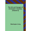 The Life and Voyages of Christopher Columbus (Volume II) - Paperback