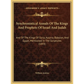 Synchronistical Annals Of The Kings And Prophets Of Israel And Judah: And Of The Kings Of Syria, Assyria, Babylon, And Egypt, Mentioned In The Scriptu - Hardcover