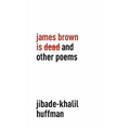 James Brown is Dead and Other Poems - Hardcover