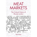 Meat Markets: The Cultural History of Bloody London - Paperback