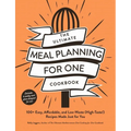 The Ultimate Meal Planning for One Cookbook: 100+ Easy, Affordable, and Low-Waste (High-Taste!) Recipes Made Just for You - Paperback