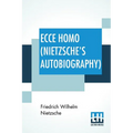 Ecce Homo (Nietzsche's Autobiography): Translated By Anthony M. Ludovici Poetry Rendered By Paul V. Cohn - Francis Bickley Herman Scheffauer - Dr. G. - Paperback