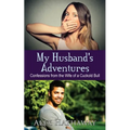 My Husband's Adventures: Confessions from the Wife of a Cuckold Bull - Paperback