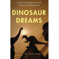 Dinosaur Dreams: A Father and Daughter in Search of America's Prehistoric Past - Paperback