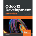 Odoo 12 Development Essentials - Fourth Edition: Fast-track your Odoo development skills to build powerful business applications - Paperback
