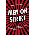 Men on Strike: Why Men Are Boycotting Marriage, Fatherhood, and the American Dream - And Why It Matters - Hardcover
