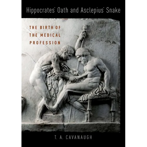 Hippocrates' Oath and Asclepius' Snake: The Birth of the Medical Profession - Hardcover