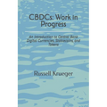 CBDCs: Work in Progress: An Introduction to Central Bank Digital Currencies - Paperback