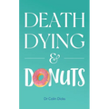 Death, Dying & Donuts - Paperback