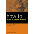 How to Teach in Clinical Settings - Paperback