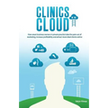 Clinics in the Cloud: How Smart Business Owners in Private Practice Take the Pain Out of Marketing, Increase Profitability and Attract More - Paperback