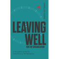 Leaving Well for the Organization: A Navigation Guide for Workplace Transitions - Paperback
