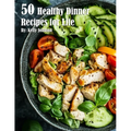 50 Healthy Dinner Recipes for Life - Paperback