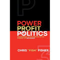 Power Profit Politics: Harnessing Your Purpose In the Pursuit of Influence - Paperback