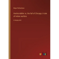 Hardscrabble: or, the fall of Chicago; A tale of Indian warfare: in large print - Paperback