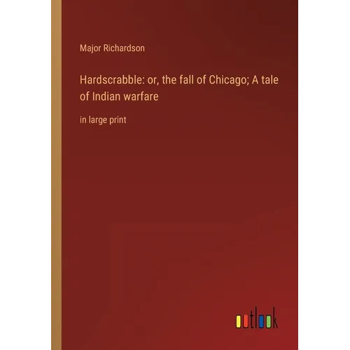 Hardscrabble: or, the fall of Chicago; A tale of Indian warfare: in large print - Paperback