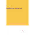 Regulations for the Training of Troops - Hardcover