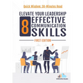 Elevate Your Leadership: 8 Effective Communication Skills: First Edition - Paperback