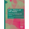 Drugs, Violence and Latin America: Global Psychotropy and Culture - Paperback