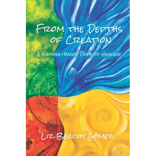 From the Depths of Creation: A Nature-Based Path to Healing - Paperback