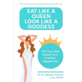 Eat Like a Queen, Look Like a Goddess: The Two-Step System to a Healthier Happier You - Paperback