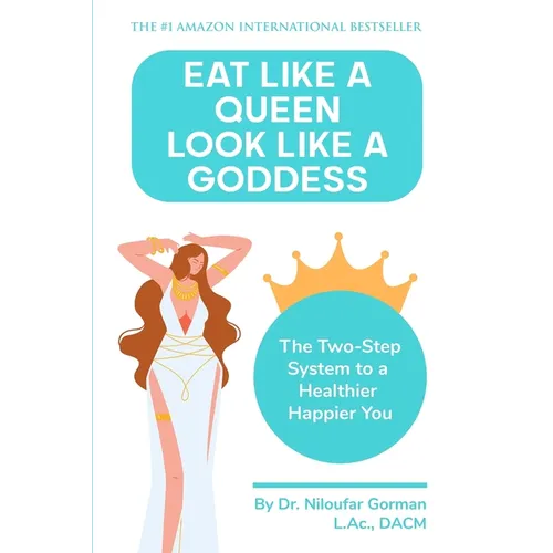Eat Like a Queen, Look Like a Goddess: The Two-Step System to a Healthier Happier You - Paperback
