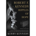Robert F. Kennedy: Ripples of Hope: Kerry Kennedy in Conversation with Heads of State, Business Leaders, Influencers, and Activists about Her Father's - Paperback