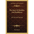 The Story Of Buddha And Buddhism: His Life And Sayings - Paperback