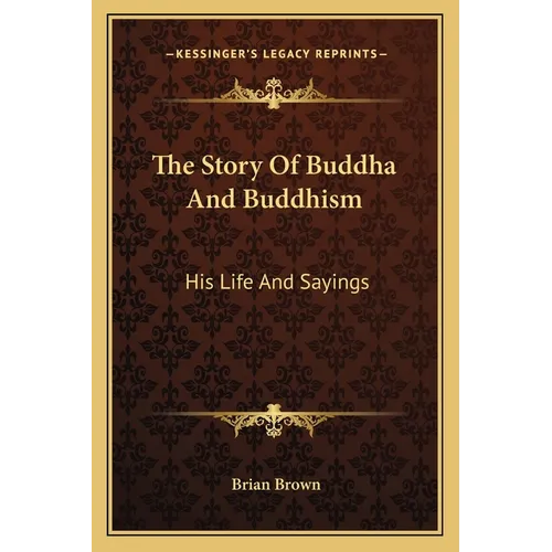 The Story Of Buddha And Buddhism: His Life And Sayings - Paperback