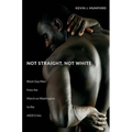 Not Straight, Not White: Black Gay Men from the March on Washington to the AIDS Crisis - Paperback