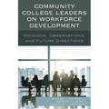 Community College Leaders on Workforce Development: Opinions, Observations, and Future Directions - Hardcover