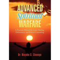 Advanced Spiritual Warfare: A Practical Manual for Inner Healing, Deliverance, and Biblical Counseling "Set the Captives Free Model" - Hardcover